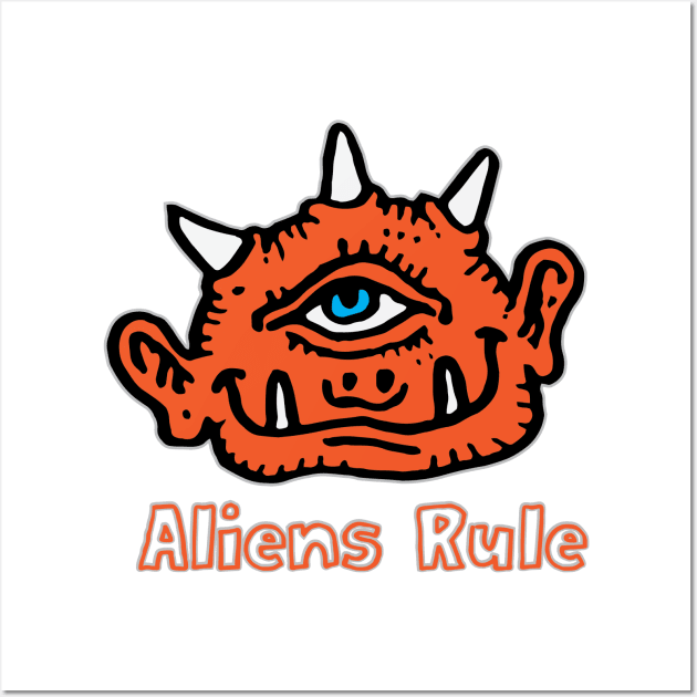 Aliens Rule T-Shirt | Funny One Eyed Orange Creature Wall Art by TeesByJay